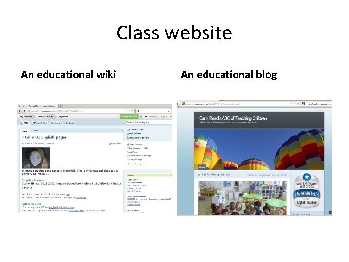 Class website An educational wiki An educational blog 