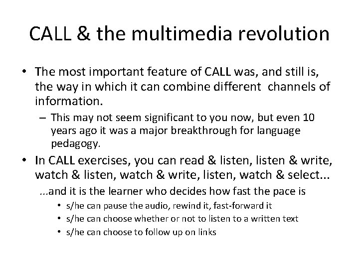 CALL & the multimedia revolution • The most important feature of CALL was, and