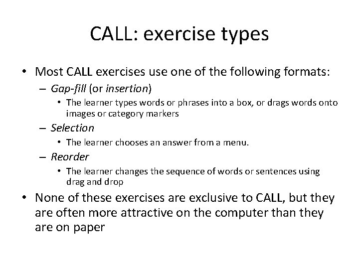 CALL: exercise types • Most CALL exercises use one of the following formats: –