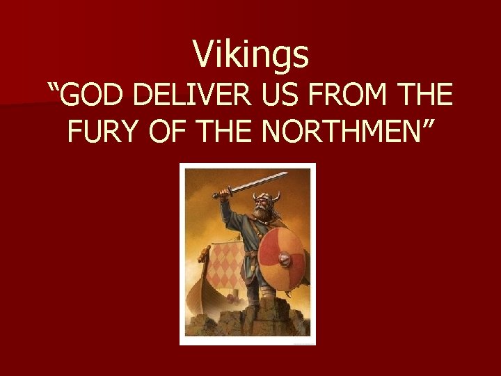 Vikings “GOD DELIVER US FROM THE FURY OF THE NORTHMEN” 