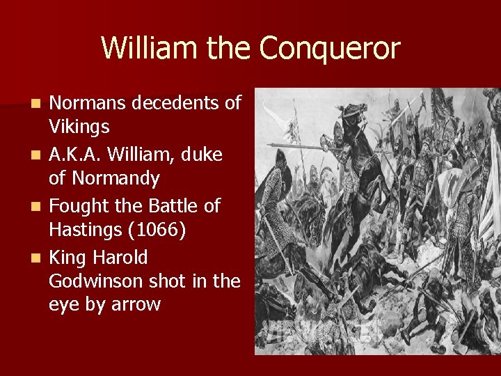 William the Conqueror n n Normans decedents of Vikings A. K. A. William, duke