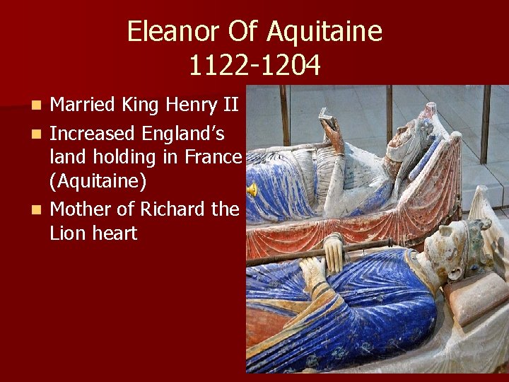 Eleanor Of Aquitaine 1122 -1204 Married King Henry II n Increased England’s land holding