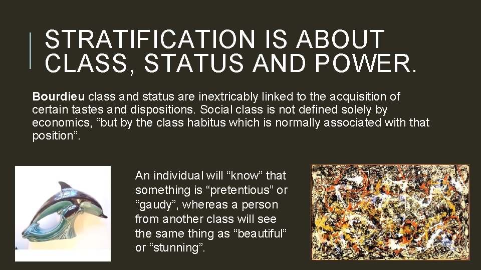 STRATIFICATION IS ABOUT CLASS, STATUS AND POWER. Bourdieu class and status are inextricably linked