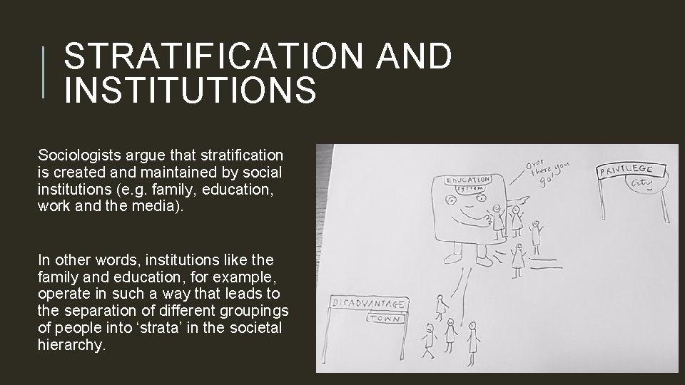STRATIFICATION AND INSTITUTIONS Sociologists argue that stratification is created and maintained by social institutions