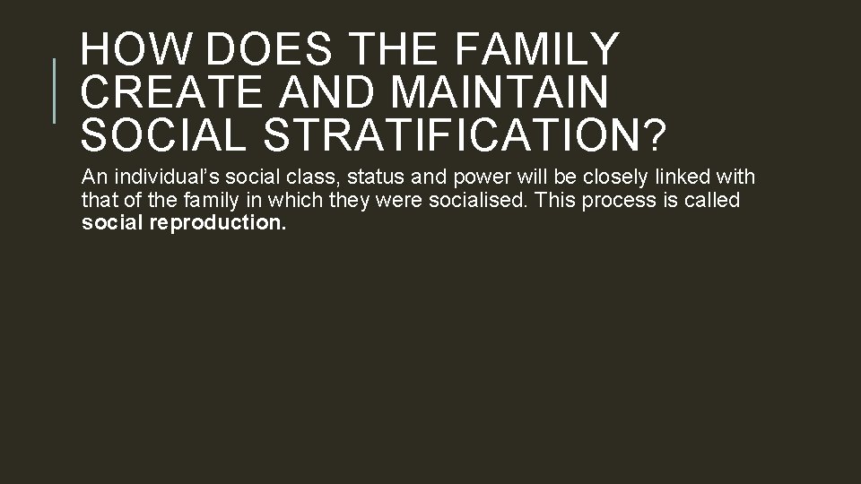 HOW DOES THE FAMILY CREATE AND MAINTAIN SOCIAL STRATIFICATION? An individual’s social class, status