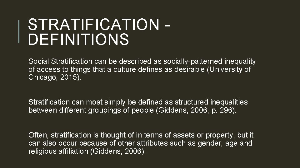 STRATIFICATION - DEFINITIONS Social Stratification can be described as socially-patterned inequality of access to