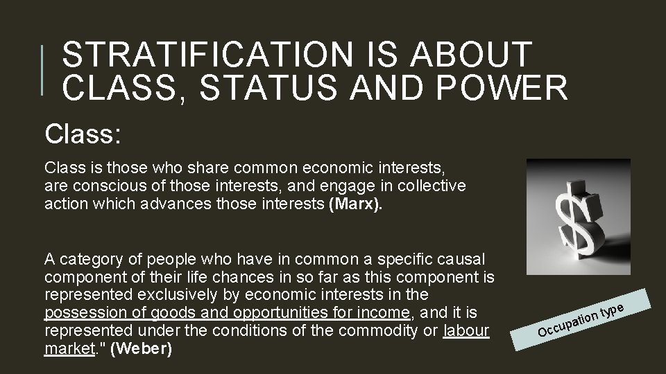 STRATIFICATION IS ABOUT CLASS, STATUS AND POWER Class: Class is those who share common