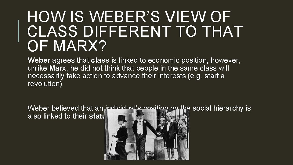 HOW IS WEBER’S VIEW OF CLASS DIFFERENT TO THAT OF MARX? Weber agrees that