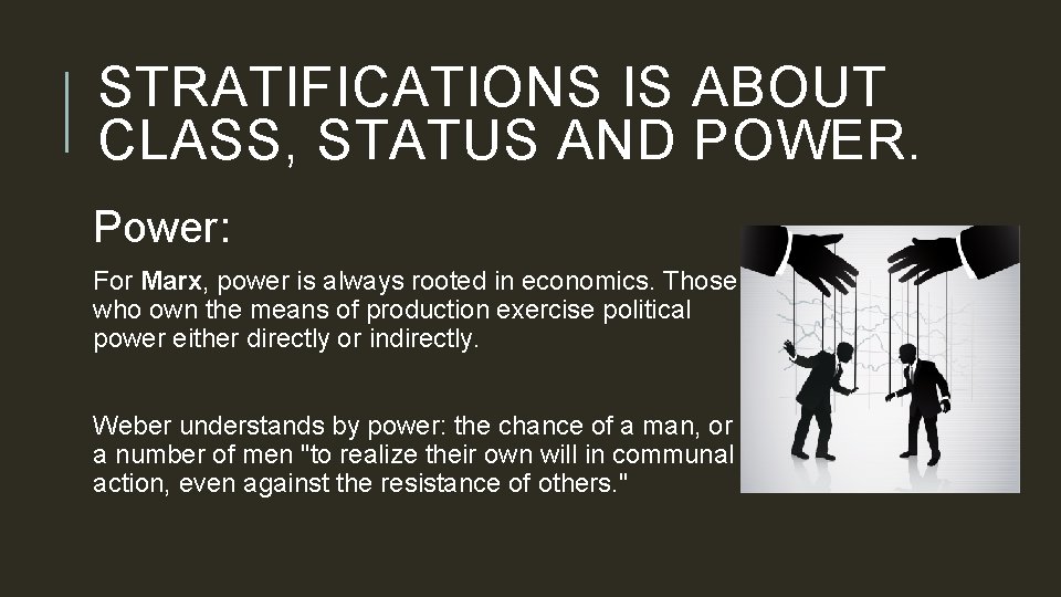 STRATIFICATIONS IS ABOUT CLASS, STATUS AND POWER. Power: For Marx, power is always rooted