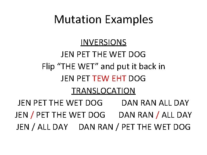 Mutation Examples INVERSIONS JEN PET THE WET DOG Flip “THE WET” and put it