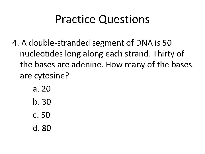 Practice Questions 4. A double-stranded segment of DNA is 50 nucleotides long along each