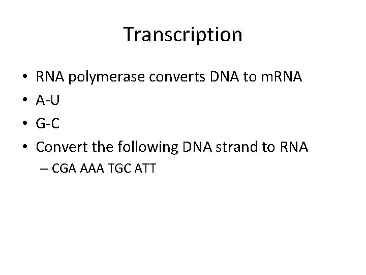 Transcription • • RNA polymerase converts DNA to m. RNA A-U G-C Convert the