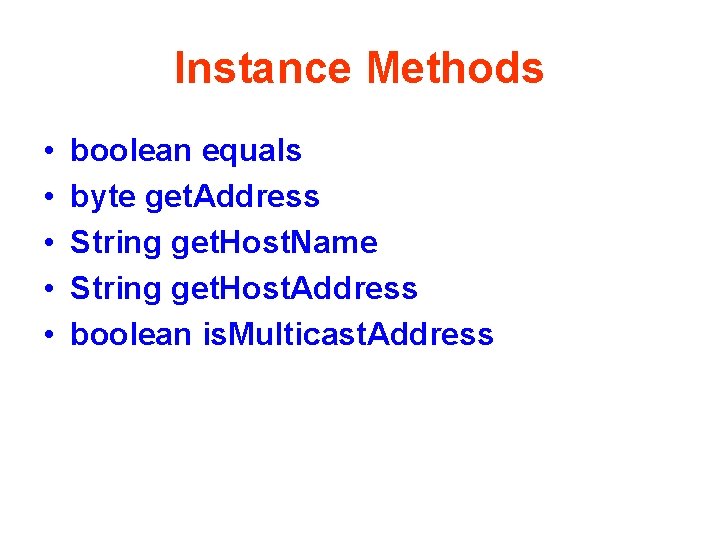 Instance Methods • • • boolean equals byte get. Address String get. Host. Name