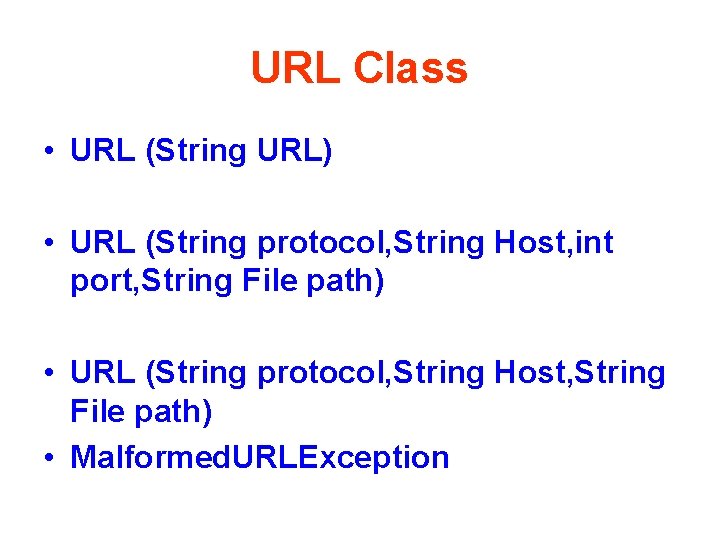 URL Class • URL (String URL) • URL (String protocol, String Host, int port,