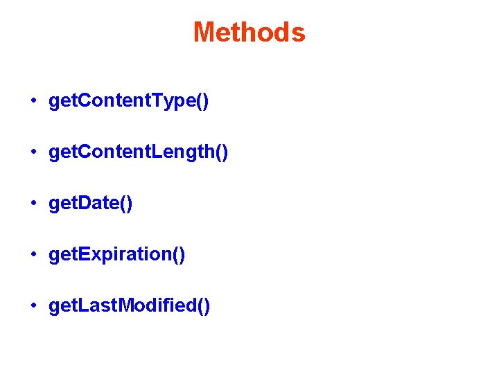 Methods • get. Content. Type() • get. Content. Length() • get. Date() • get.