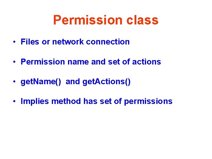 Permission class • Files or network connection • Permission name and set of actions