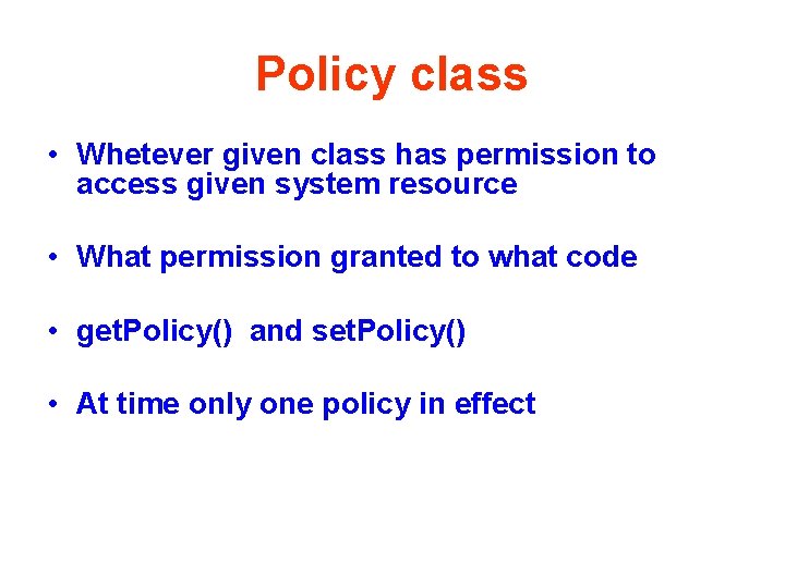 Policy class • Whetever given class has permission to access given system resource •