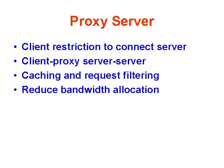 Proxy Server • • Client restriction to connect server Client-proxy server-server Caching and request