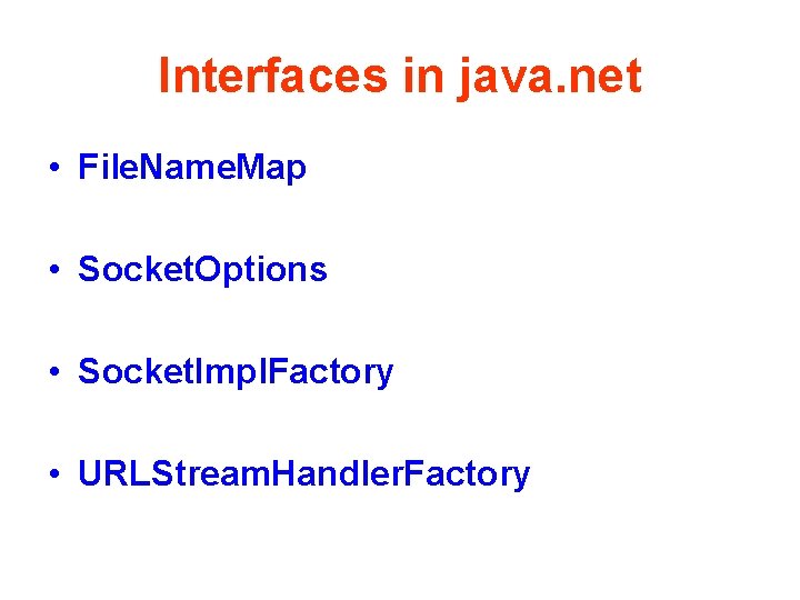 Interfaces in java. net • File. Name. Map • Socket. Options • Socket. Impl.