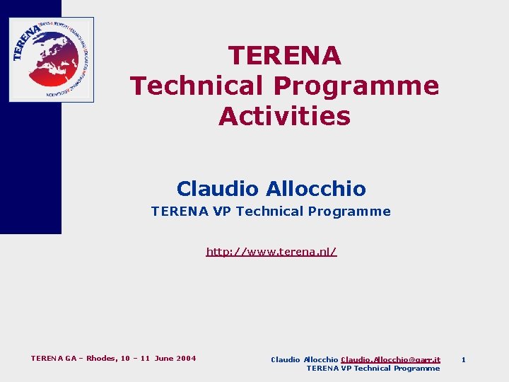 TERENA Technical Programme Activities Claudio Allocchio TERENA VP Technical Programme http: //www. terena. nl/
