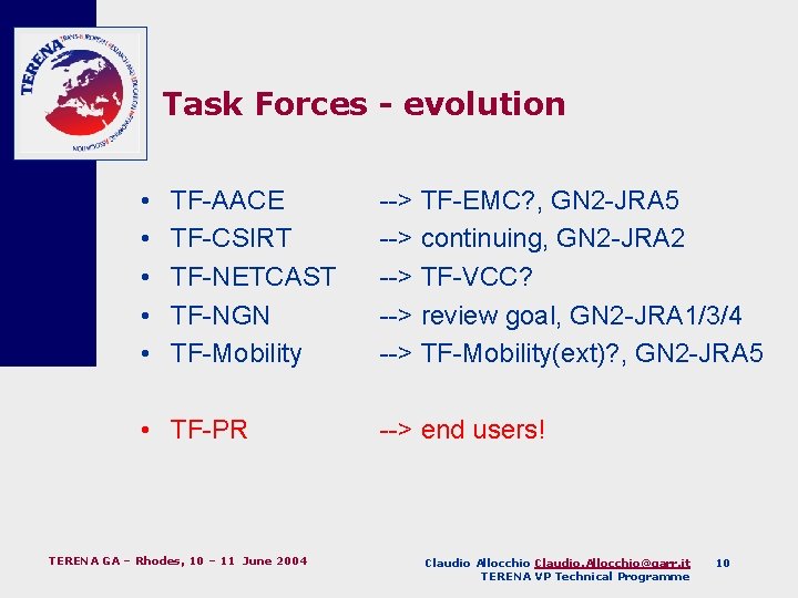 Task Forces - evolution • • • TF-AACE TF-CSIRT TF-NETCAST TF-NGN TF-Mobility • TF-PR