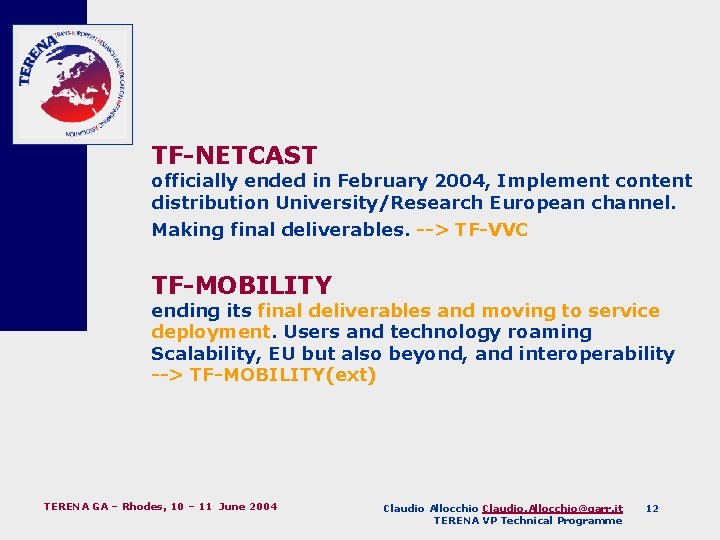 TF-NETCAST officially ended in February 2004, Implement content distribution University/Research European channel. Making final