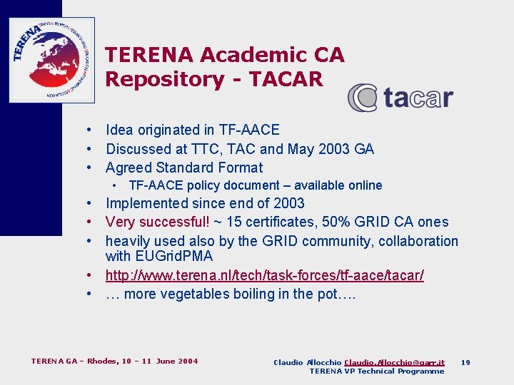 TERENA Academic CA Repository - TACAR • Idea originated in TF-AACE • Discussed at