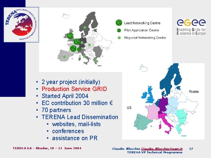  • • • 2 year project (initially) Production Service GRID Started April 2004