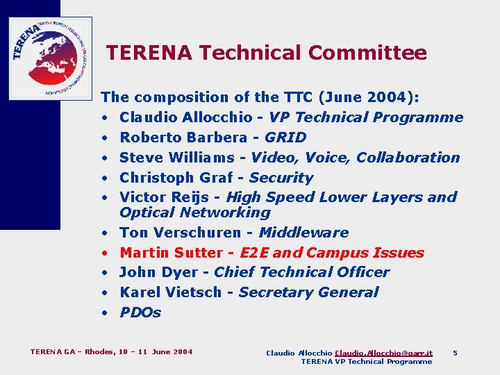 TERENA Technical Committee The composition of the TTC (June 2004): • Claudio Allocchio -