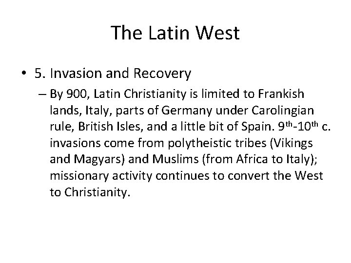 The Latin West • 5. Invasion and Recovery – By 900, Latin Christianity is