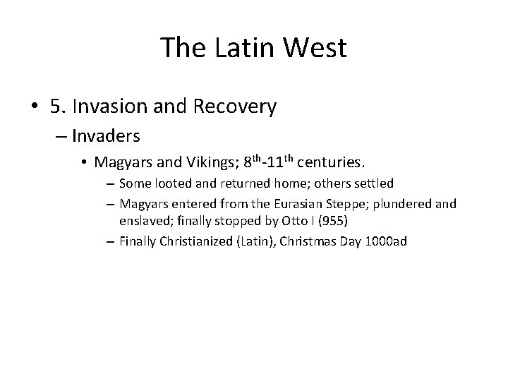 The Latin West • 5. Invasion and Recovery – Invaders • Magyars and Vikings;