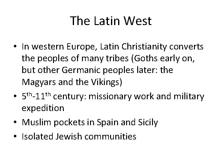 The Latin West • In western Europe, Latin Christianity converts the peoples of many