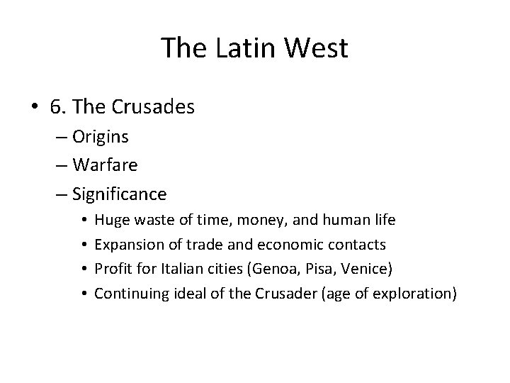 The Latin West • 6. The Crusades – Origins – Warfare – Significance •