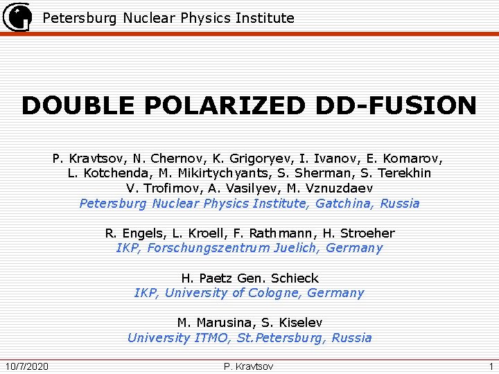 Petersburg Nuclear Physics Institute DOUBLE POLARIZED DD-FUSION P. Kravtsov, N. Chernov, K. Grigoryev, I.