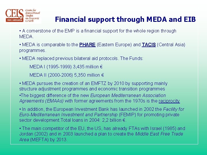 Financial support through MEDA and EIB • A cornerstone of the EMP is a