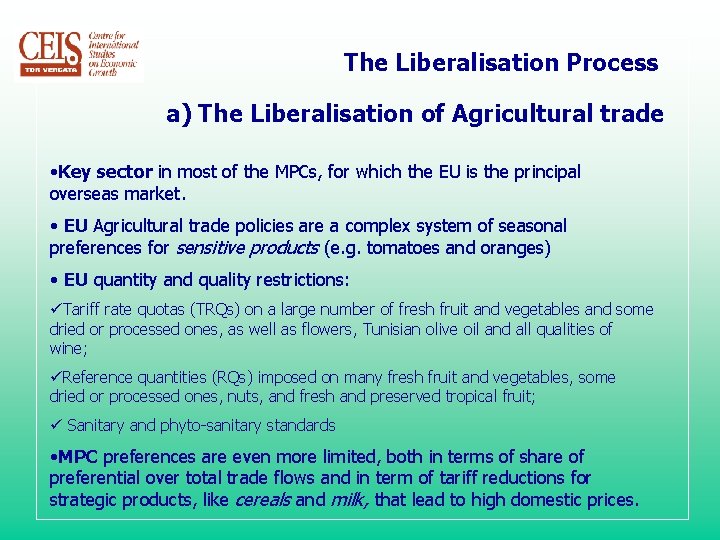 The Liberalisation Process a) The Liberalisation of Agricultural trade • Key sector in most