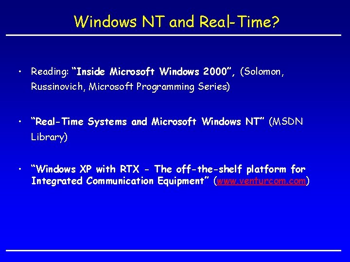 Windows NT and Real-Time? • Reading: “Inside Microsoft Windows 2000”, (Solomon, Russinovich, Microsoft Programming