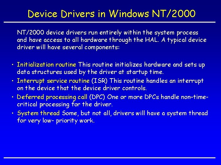 Device Drivers in Windows NT/2000 device drivers run entirely within the system process and