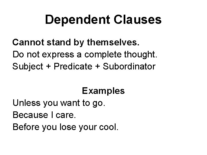 Dependent Clauses Cannot stand by themselves. Do not express a complete thought. Subject +
