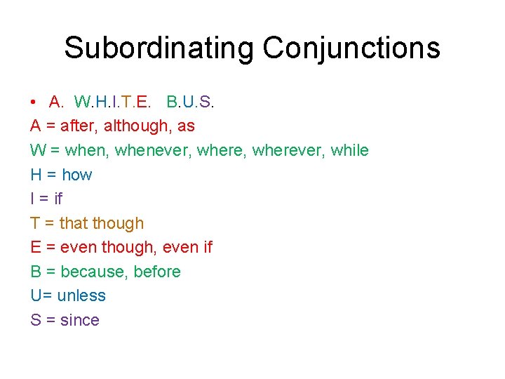 Subordinating Conjunctions • A. W. H. I. T. E. B. U. S. A =