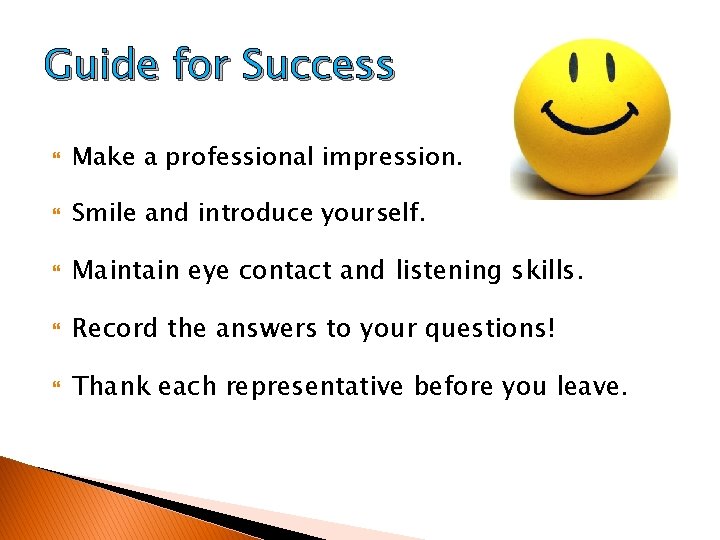 Guide for Success Make a professional impression. Smile and introduce yourself. Maintain eye contact