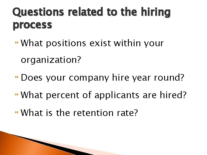 Questions related to the hiring process What positions exist within your organization? Does your