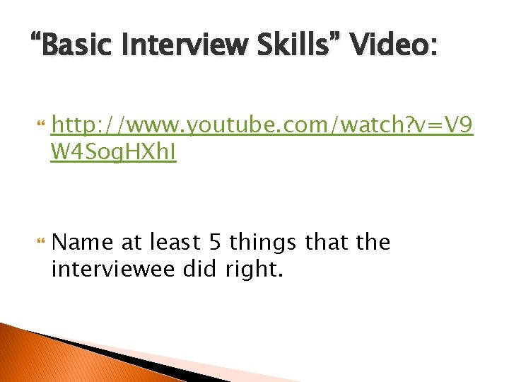 “Basic Interview Skills” Video: http: //www. youtube. com/watch? v=V 9 W 4 Sog. HXh.