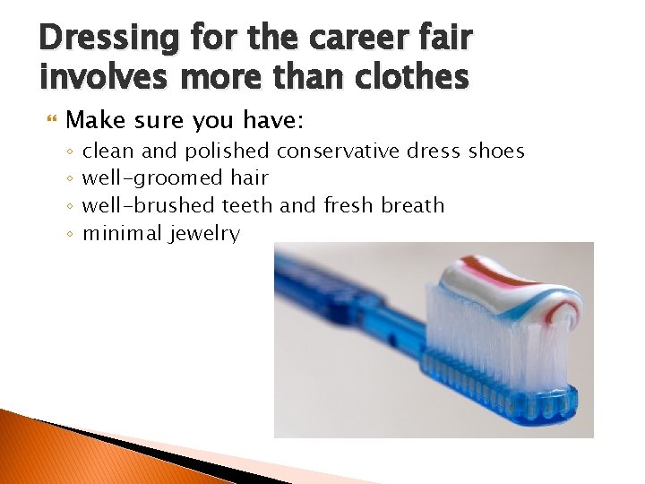 Dressing for the career fair involves more than clothes Make sure you have: ◦