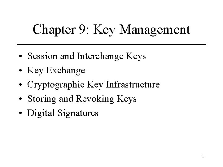 Chapter 9: Key Management • • • Session and Interchange Keys Key Exchange Cryptographic