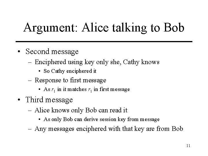 Argument: Alice talking to Bob • Second message – Enciphered using key only she,