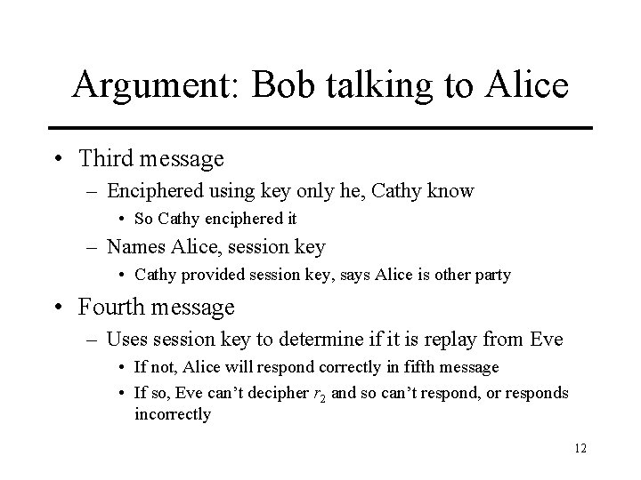 Argument: Bob talking to Alice • Third message – Enciphered using key only he,