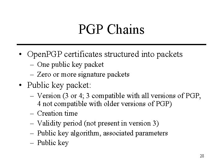 PGP Chains • Open. PGP certificates structured into packets – One public key packet