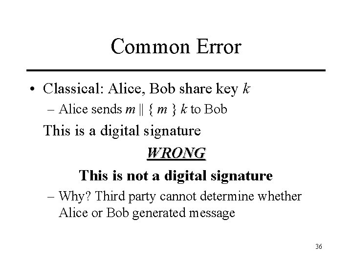 Common Error • Classical: Alice, Bob share key k – Alice sends m ||