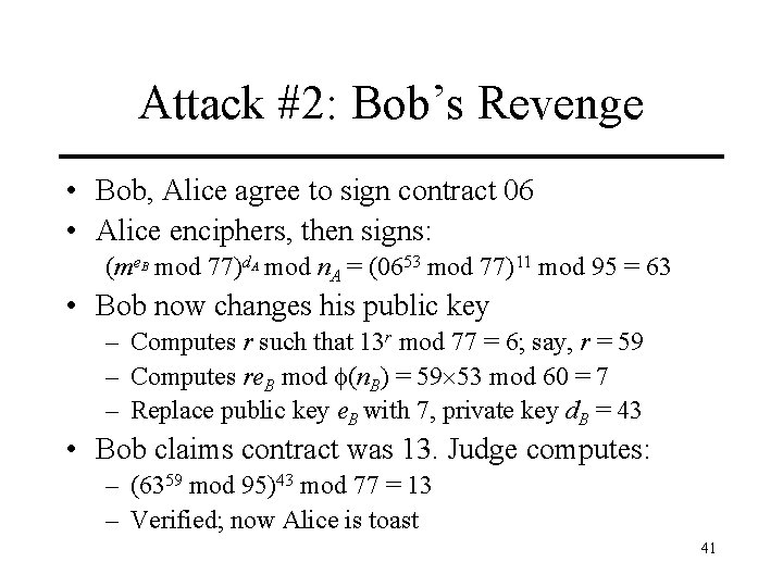 Attack #2: Bob’s Revenge • Bob, Alice agree to sign contract 06 • Alice